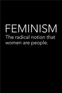 Feminism the Radical Notion That Women Are People