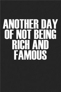 Another Day of Not Being Rich and Famous