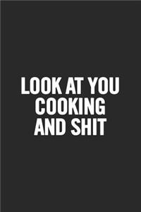 Look at You Cooking and Shit