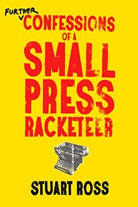 Further Confessions of a Small Press Racketeer