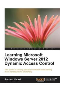 Learning Microsoft Windows Server 2012 Dynamic Access Control