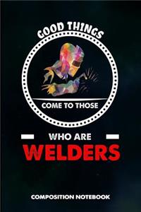 Good Things Come to Those Who Are Welders