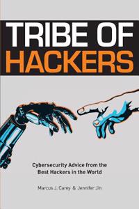 Tribe of Hackers: Cybersecurity Advice from the Best Hackers in the World