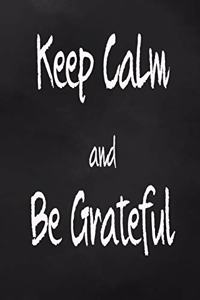 Keep Calm And Be Grateful