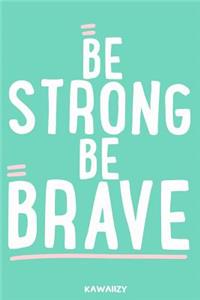 Be Strong Be Brave