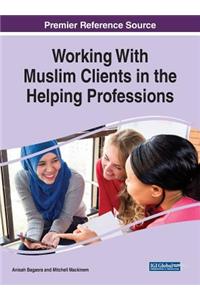 Working With Muslim Clients in the Helping Professions