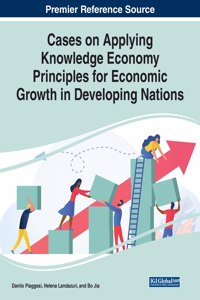 Cases on Applying Knowledge Economy Principles for Economic Growth in Developing Nations