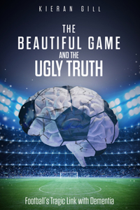 Beautiful Game and the Ugly Truth: Football's Tragic Link with Dementia