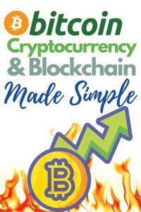 Bitcoin, Cryptocurrency and Blockchain Made Simple!