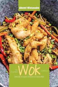 The Essential Wok Cookbook: Simple No-Fuss Recipes for Delicious Chinese Meals