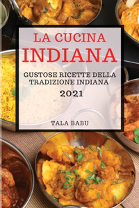 La Cucina Indiana 2021 (Indian Cookbook 2021 Italian Edition)