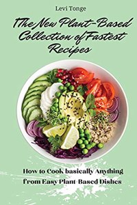 The New Plant- Based Collection of Fastest Recipes