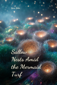 Sallow Nests Amid the Mermaid Turf