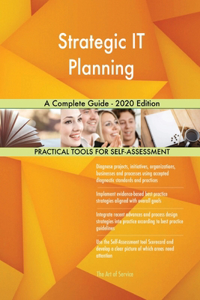 Strategic IT Planning A Complete Guide - 2020 Edition