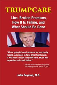 Trumpcare: Lies, Broken Promises, How It Is Failing, and What Can Be Done