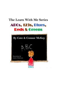 ABCs, 123s, Blues, Reds & Greens