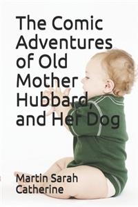 The Comic Adventures of Old Mother Hubbard, and Her Dog