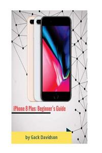 iPhone 8 Plus: Beginner's Guide