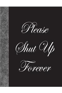 Please Shut Up Forever