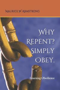 Why Repent? Simply Obey.