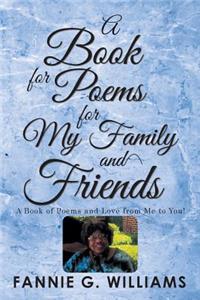 Book of Poems for My Family and Friends: A Book of Poems and Love from Me to You!