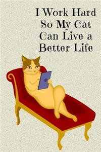 I Work Hard So My Cat Can Live a Better Life