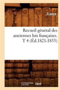 Recueil Général Des Anciennes Lois Françaises. T 4 (Éd.1821-1833)