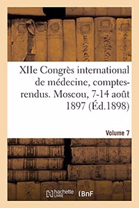 Xiie Congrès International de Médecine, Comptes-Rendus. Moscou, 7-14 Août 1897. Volume 7