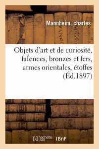 Objets d'Art Et de Curiosité, Faïences Anciennes Et Modernes, Bronzes Et Fers, Armes Orientales