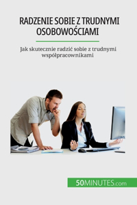 Radzenie sobie z trudnymi osobowościami