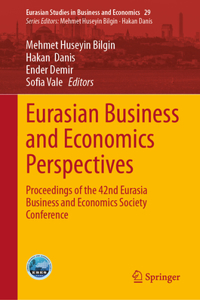 Eurasian Business and Economics Perspectives: Proceedings of the 42nd Eurasia Business and Economics Society Conference