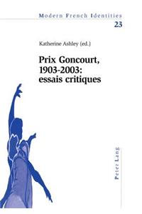 Prix Goncourt, 1903-2003: Essais Critiques