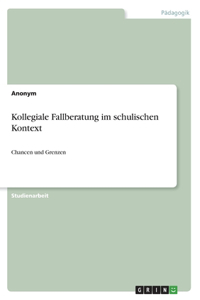 Kollegiale Fallberatung im schulischen Kontext: Chancen und Grenzen