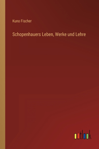 Schopenhauers Leben, Werke und Lehre