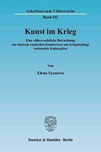 Kunst Im Krieg: Eine Volkerrechtliche Betrachtung Der Deutsch-Russischen Kontroverse Um Kriegsbedingt Verbrachte Kulturguter