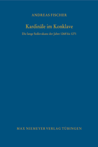 Kardinäle im Konklave: Die Lange Sedisvakanz Der Jahre 1268 Bis 1271