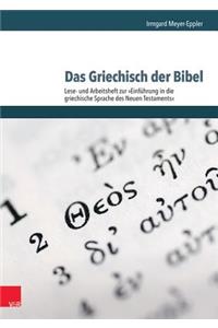 Das Griechisch Der Bibel - Lese- Und Arbeitsheft Zur Einfuhrung in Die Griechische Sprache Des Neuen Testaments: Lese- Und Arbeitsheft Zur Einfuhrung in Die Griechische Sprache Des Neuen Testaments