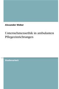 Unternehmensethik in ambulanten Pflegeeinrichtungen