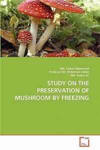 Study on the Preservation of Mushroom by Freezing