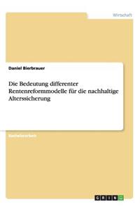 Bedeutung differenter Rentenreformmodelle für die nachhaltige Alterssicherung