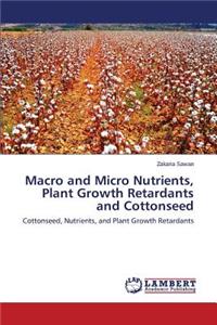 Macro and Micro Nutrients, Plant Growth Retardants and Cottonseed