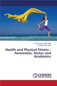Health and Physical Fitness - Awareness, Status and Academics