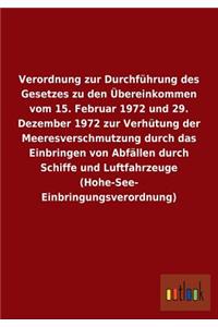 Verordnung zur Durchführung des Gesetzes zu den Übereinkommen vom 15. Februar 1972 und 29. Dezember 1972 zur Verhütung der Meeresverschmutzung durch das Einbringen von Abfällen durch Schiffe und Luftfahrzeuge (Hohe-See- Einbringungsverordnung)