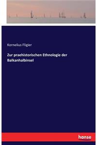 Zur praehistorischen Ethnologie der Balkanhalbinsel