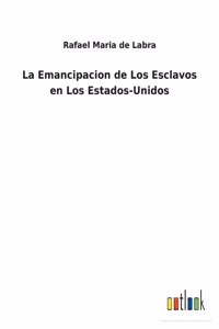 Emancipacion de Los Esclavos en Los Estados-Unidos