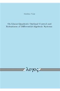 On Linear-Quadratic Optimal Control and Robustness of Differential-Algebraic Systems
