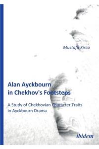 Alan Ayckbourn in Chekhov's Footsteps. A Study of Chekhovian Character Traits in Ayckbourn Drama