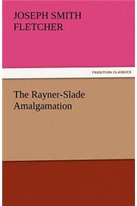The Rayner-Slade Amalgamation