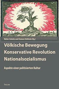 Völkische Bewegung - Konservative Revolution - Nationalsozialismus: Aspekte einer politisierten Kultur. Kultur und antidemokratische Politik in Deutschland