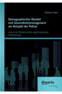 Demographischer Wandel und Gesundheitsmanagement am Beispiel der Polizei